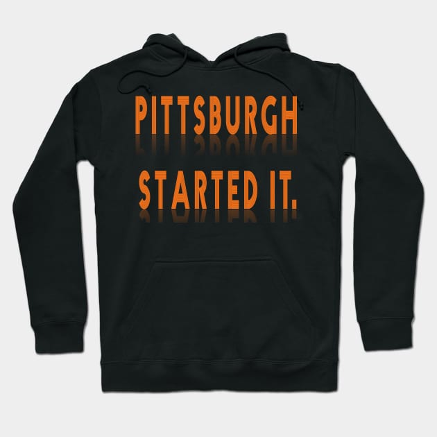 pittsburgh started it. Hoodie by TOPTshirt